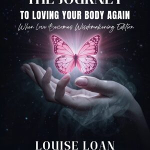 The Journey To Loving Your Body Again – When Love Becomes Wisdom600