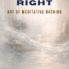 Bathing Right: The Art of Meditative Bathing 2 Bathing Right The Art Of Meditative Bathing600