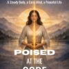 Poised at the Core: A Steady Body, a Calm Mind, a Peaceful Life 3 Poised At The Core600