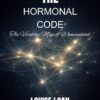 The Hormonal Code: The Vitality Map of Womanhood 2 The Hormonal Code600